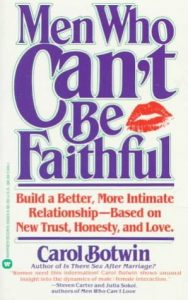 Men Who Can’t Be Faithful: The Ultimate Guide to Men’s Infidelity by Carol Botwin
