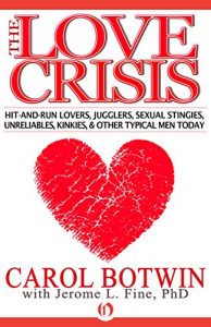 Carol Botwin's The Love Crisis: Hit-and-Run Lovers, Jugglers, Sexual Stingies, Unreliables, Kinkies, & Other Typical Men Today,