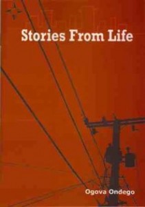 Stories From Life, a compilation of short stories and poems by Ogova Ondego published by ComMattersKenya, Nairobi, Kenya, 2011.