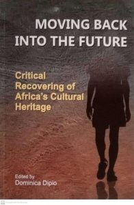 Prof Dominica Dominica Dipio's Moving Back into the Future, Critical Recovering of Africa’s Cultural Heritage